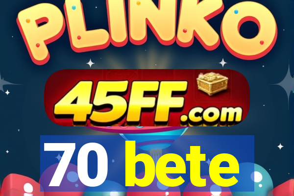 70 bete